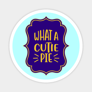 What A Cutie Pie Magnet
